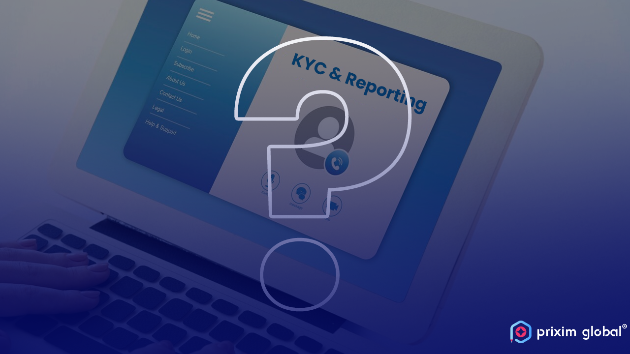 Choose Prixim Global for KYC & Reporting